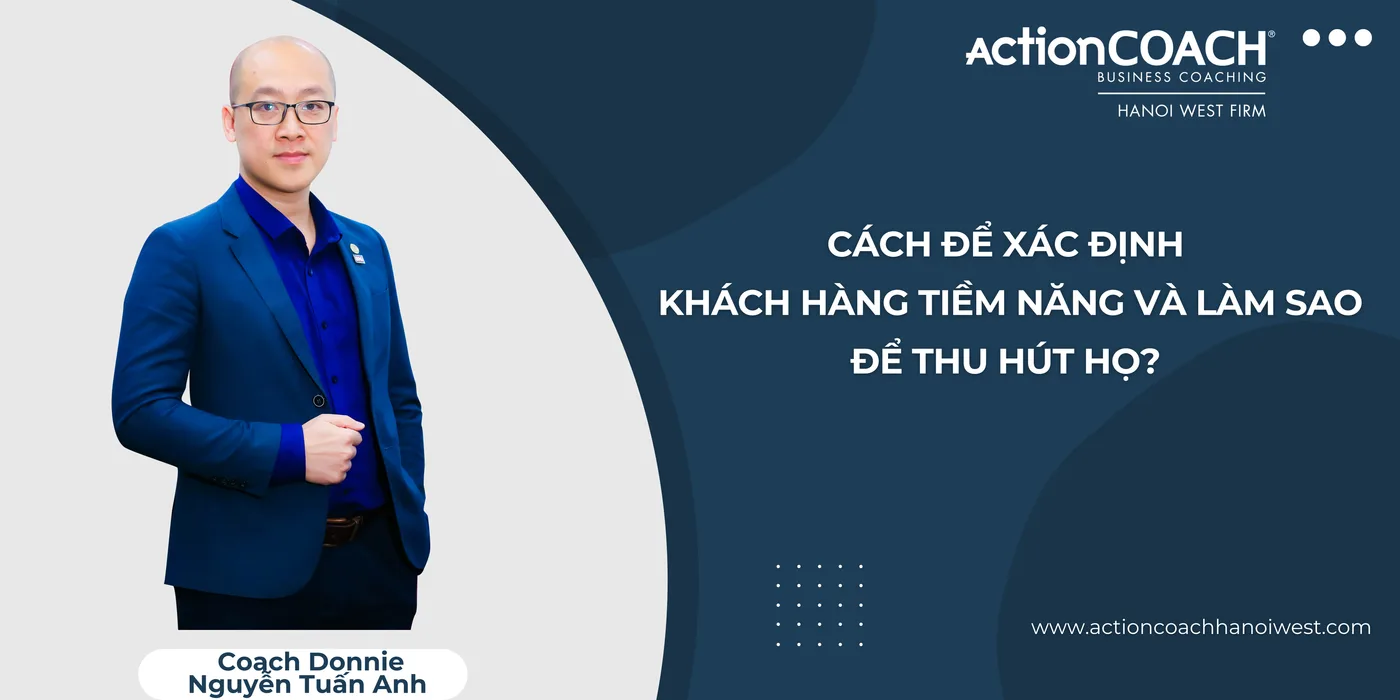 Cách để xác định khách hàng tiềm năng và làm sao để thu hút họ?