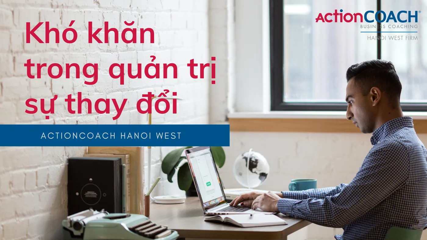 Vì sao doanh nghiệp gặp khó khăn trong quản trị sự thay đổi