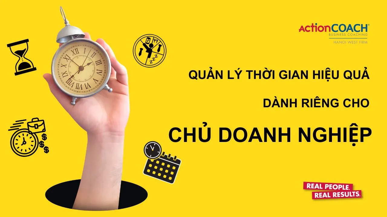 Cách quản lý thời gian hiệu quả dành riêng cho chủ doanh nghiệp